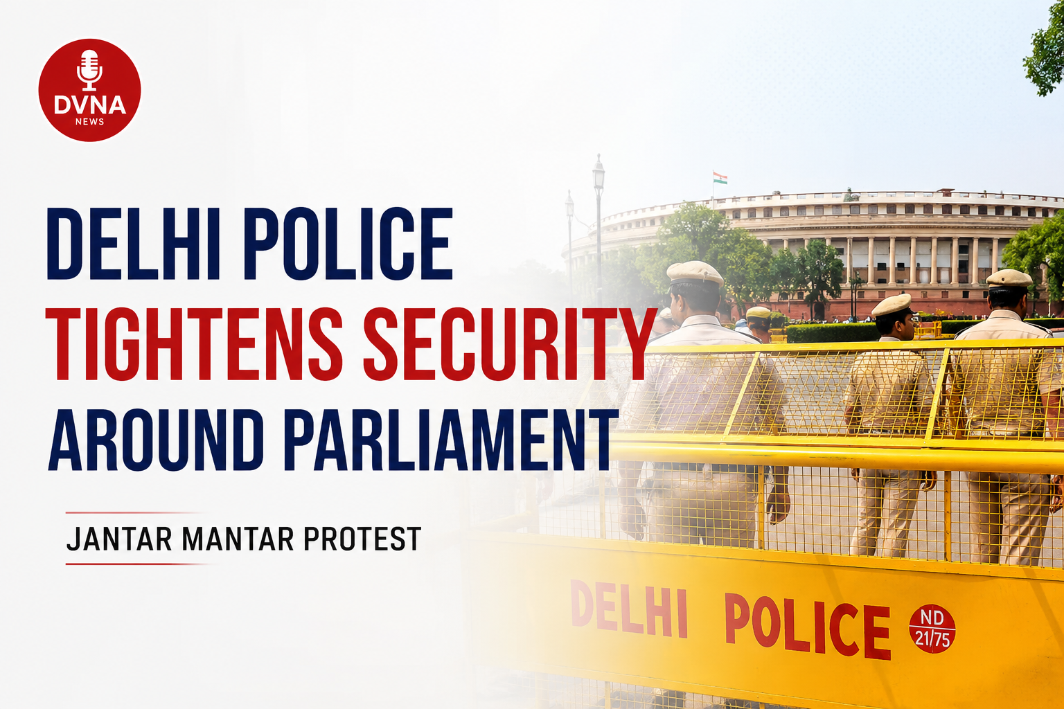 Heavy Security Blanket Around Parliament: Delhi Police Deploys Multi-Layer Barricading During Protest at Jantar Mantar